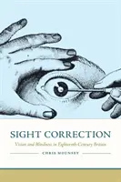 Látásjavítás: Látás és vakság a tizennyolcadik századi Nagy-Britanniában - Sight Correction: Vision and Blindness in Eighteenth-Century Britain