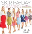 Szoknya egy napra varrás: Készítsen 28 szoknyát egy egyedi megjelenésért minden nap - Skirt-A-Day Sewing: Create 28 Skirts for a Unique Look Every Day