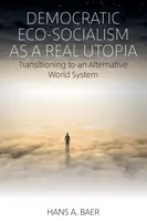 A demokratikus ökoszocializmus mint valódi utópia: Átmenet egy alternatív világrendszer felé - Democratic Eco-Socialism as a Real Utopia: Transitioning to an Alternative World System