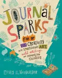 Journal Sparks: Tüzesítsd fel a kreativitásodat spontán művészettel, vad írással és leleményes gondolkodással - Journal Sparks: Fire Up Your Creativity with Spontaneous Art, Wild Writing, and Inventive Thinking