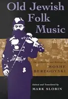 Régi zsidó népzene: Moshe Beregovski gyűjteményei és írásai - Old Jewish Folk Music: The Collections and Writings of Moshe Beregovski