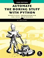 Automatizáld az unalmas dolgokat Pythonnal, 2. kiadás: Gyakorlati programozás teljesen kezdőknek - Automate the Boring Stuff with Python, 2nd Edition: Practical Programming for Total Beginners