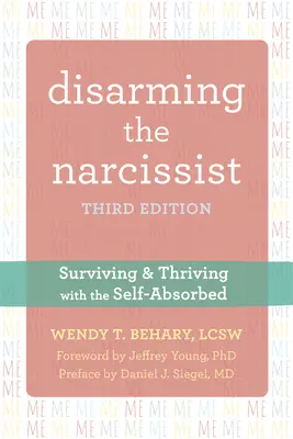 A nárcisztikus lefegyverzése: Túlélés és gyarapodás az önimádó emberekkel - Disarming the Narcissist: Surviving and Thriving with the Self-Absorbed