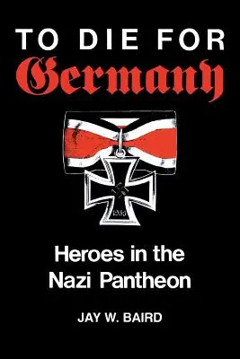 Meghalni Németországért: Hősök a náci panteonban - To Die for Germany: Heroes in the Nazi Pantheon