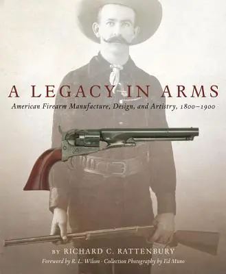 A Legacy in Arms, 10: American Firearm Manufacture, Design, and Artistry, 1800-1900 (Fegyveres örökség, 10. rész: Amerikai lőfegyvergyártás, tervezés és művészet, 1800-1900) - A Legacy in Arms, 10: American Firearm Manufacture, Design, and Artistry, 1800-1900