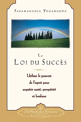 La Loi Du Succes: Utiliser le Pouvoir de L'Esprit Pour Acquerir Sante, Prosperite Et Bonheur = A siker törvénye - La Loi Du Succes: Utiliser le Pouvoir de L'Esprit Pour Acquerir Sante, Prosperite Et Bonheur = The Law of Success