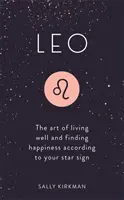 Oroszlán: A jó élet művészete és a boldogság megtalálása a csillagjegyed szerint - Leo: The Art of Living Well and Finding Happiness According to Your Star Sign