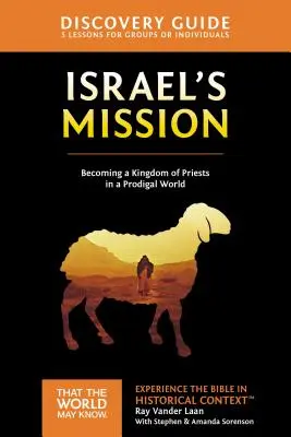 Izrael küldetése Discovery Guide, 13: A papok országa egy tékozló világban - Israel's Mission Discovery Guide, 13: A Kingdom of Priests in a Prodigal World