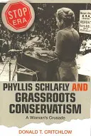 Phyllis Schlafly and Grassroots Conservatism: A Woman's Crusade