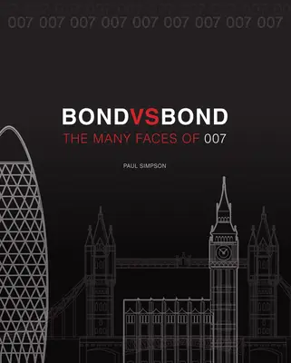 Bond vs. Bond: Revised and Updated: A 007 sok arca - Bond vs. Bond: Revised and Updated: The Many Faces of 007