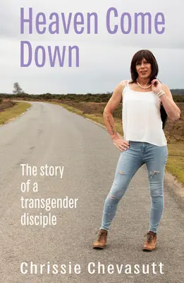 A menny leszáll: Egy transznemű tanítvány története - Heaven Come Down: The Story of a Transgender Disciple