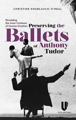 Az emberi érzelmek belső körvonalainak feltárása: Anthony Tudor balettjeinek megőrzése - Revealing the Inner Contours of Human Emotion: Preserving the Ballets of Anthony Tudor