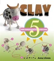 Gyurma: 5 lépéses kézművesség gyerekeknek - Clay: 5-Step Handicrafts for Kids