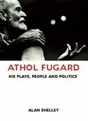 Athol Fugard: Fugard Fugard: Színdarabjai, emberei és politikája - Athol Fugard: His Plays, People and Politics