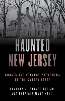 Haunted New Jersey: Szellemek és különös jelenségek a kertállamban - Haunted New Jersey: Ghosts and Strange Phenomena of the Garden State