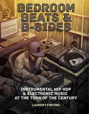 Bedroom Beats & B-Sides: Instrumentális hip-hop és elektronikus zene a századfordulón - Bedroom Beats & B-Sides: Instrumental Hip-Hop & Electronic Music at the Turn of the Century