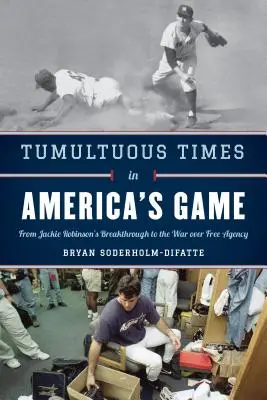 Viharos idők Amerika játékában: Jackie Robinson áttörésétől a szabadügynökségért folytatott háborúig - Tumultuous Times in America's Game: From Jackie Robinson's Breakthrough to the War Over Free Agency