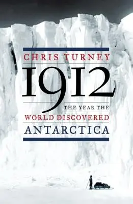 1912: Az év, amikor a világ felfedezte az Antarktiszt - 1912: The Year the World Discovered Antarctica