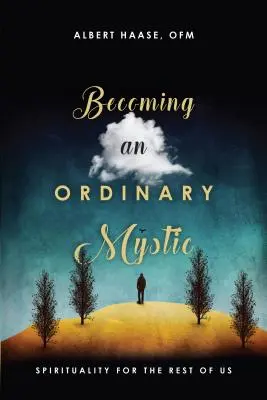 Hétköznapi misztikussá válni: Lelkiség a többiek számára - Becoming an Ordinary Mystic: Spirituality for the Rest of Us