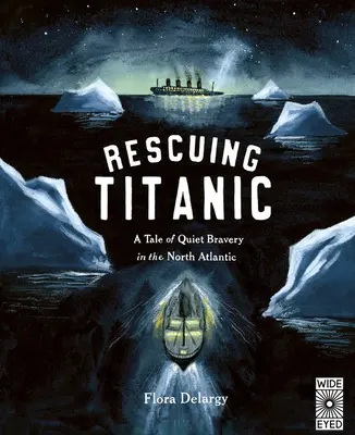 A Titanic megmentése: A csendes bátorság igaz története az Atlanti-óceán északi részén - Rescuing Titanic: A True Story of Quiet Bravery in the North Atlantic