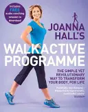 Joanna Hall Walkaaktív programja: Az egyszerű, mégis forradalmi módszer, amellyel egy életre átalakíthatod a testedet - Joanna Hall's Walkactive Programme: The Simple Yet Revolutionary Way to Transform Your Body, for Life