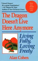 Sárkány már nem él itt: Teljesen szeretni, szabadon élni - Dragon Doesn't Live Here Anymore: Loving Fully, Living Freely