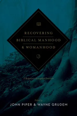 A bibliai férfiasság és nőiesség visszaszerzése: Válasz az evangéliumi feminizmusra (Felülvizsgált kiadás) - Recovering Biblical Manhood and Womanhood: A Response to Evangelical Feminism (Revised Edition)