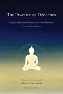 A Dzogcsen gyakorlata: Longchen Rabjam írásai a Nagy Tökéletességről - The Practice of Dzogchen: Longchen Rabjam's Writings on the Great Perfection