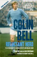 Colin Bell: Bell Bell: Reluctant Hero - Colin Bell: Reluctant Hero