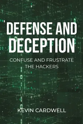 Védekezés és megtévesztés: Zavarja és frusztrálja a hackereket - Defense and Deception: Confuse and Frustrate the Hackers