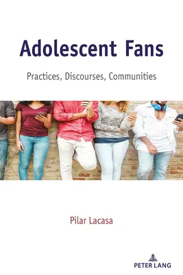 Serdülő rajongók; gyakorlatok, diskurzusok, közösségek - Adolescent Fans; Practices, Discourses, Communities