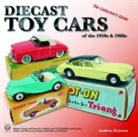 Diecast Toy Cars of the 1950s & 1960s: The Collector's Guide