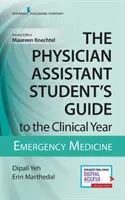 Az orvosasszisztens-hallgató útmutatója a klinikai évhez: Sürgősségi orvostudomány: Ingyenes online hozzáféréssel! - The Physician Assistant Student's Guide to the Clinical Year: Emergency Medicine: With Free Online Access!