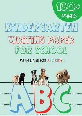 Óvodai írólap az iskolába: 130 üres kézírás gyakorló papír vonalakkal ABC gyerekeknek (Giant Print kiadás) - Kindergarten writing paper for School: 130 Blank handwriting practice paper with lines for ABC kids (Giant Print edition)