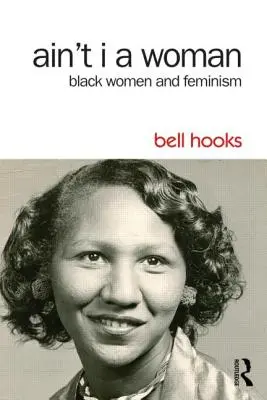 Ain't I a Woman: Fekete nők és a feminizmus - Ain't I a Woman: Black Women and Feminism