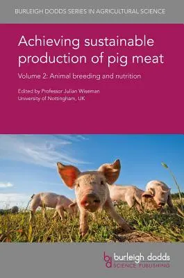 A fenntartható sertéshústermelés elérése 2. kötet: Állattenyésztés és takarmányozás - Achieving Sustainable Production of Pig Meat Volume 2: Animal Breeding and Nutrition