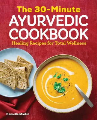 A 30 perces ayurvédikus szakácskönyv - The 30-Minute Ayurvedic Cookbook