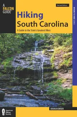 Dél-Karolina túrázása: A Guide to the State's Greatest Hiking Adventures (Útmutató az állam legnagyobb túrázási kalandjaihez) - Hiking South Carolina: A Guide to the State's Greatest Hiking Adventures