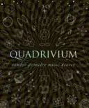 Quadrivium - A szám, a geometria, a zene és a kozmológia négy klasszikus szabad művészete - Quadrivium - The Four Classical Liberal Arts of Number, Geometry, Music and Cosmology