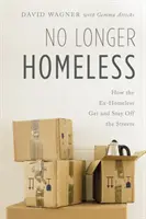 No Longer Homeless: Hogyan jutnak ki és maradnak távol az utcáról a volt hajléktalanok? - No Longer Homeless: How the Ex-Homeless Get and Stay Off the Streets