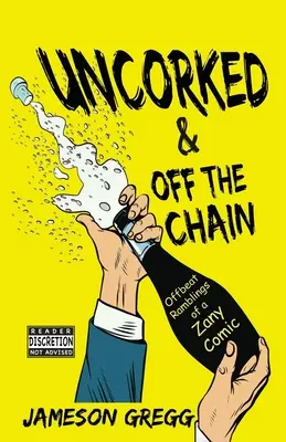 Odvázaný a utržený ze řetězu: Neobvyklé bláboly komika Zanyho - Uncorked & Off the Chain: Offbeat Ramblings of a Zany Comic