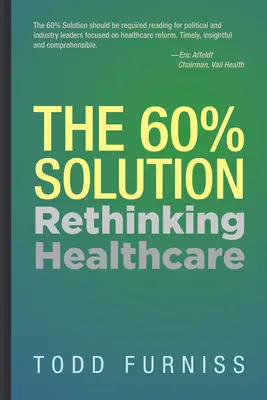 A 60%-os megoldás: Az egészségügy újragondolása - The 60% Solution: Rethinking Healthcare