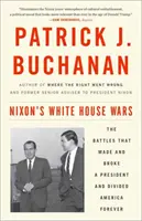 Nixon fehér házi háborúi: A csaták, amelyek egy elnököt megalapoztak és tönkretettek, és örökre megosztották Amerikát - Nixon's White House Wars: The Battles That Made and Broke a President and Divided America Forever