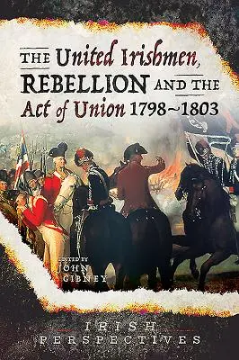 Az egyesült írek, a lázadás és az unióról szóló törvény, 1798-1803 - The United Irishmen, Rebellion and the Act of Union, 1798-1803