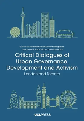 A városi kormányzás, fejlesztés és aktivizmus kritikai párbeszédei: London és Toronto - Critical Dialogues of Urban Governance, Development and Activism: London and Toronto