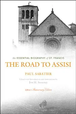 Az Assisihez vezető út: Szent Ferenc alapvető életrajza - The Road to Assisi: The Essential Biography of St. Francis