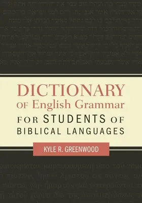 Angol nyelvtani szótár bibliai nyelvtanulók számára - Dictionary of English Grammar for Students of Biblical Languages