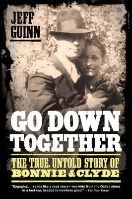 Go Down Together: Bonnie és Clyde igaz, el nem mondott története - Go Down Together: The True, Untold Story of Bonnie and Clyde