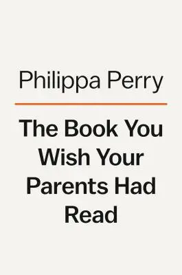 A könyv, amit bárcsak a szüleid is olvastak volna: (És a gyerekeid örülni fognak, hogy te is olvastad) - The Book You Wish Your Parents Had Read: (And Your Children Will Be Glad That You Did)