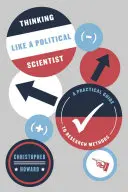 Gondolkozz úgy, mint egy politológus: Gyakorlati útmutató a kutatási módszerekhez - Thinking Like a Political Scientist: A Practical Guide to Research Methods